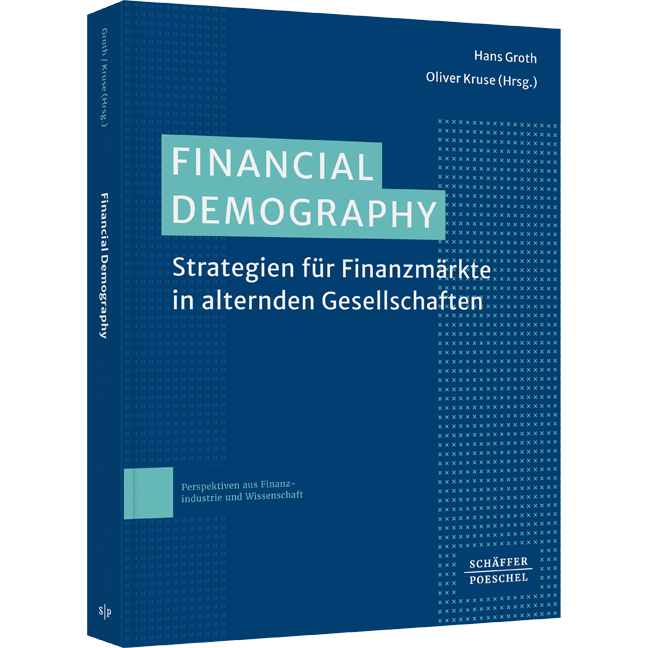 Strategien für Finanzmärkte in alternden Gesellschaften. Demografischer Wandel: Wie sich Finanzmärkte an die Veränderung und Schrumpfung der Gesellschaft anpassen können Financial Demography - Strategien für Finanzmärkte in alternden Gesellschaften. Demografischer Wandel: Wie sich Finanzmärkte an die Veränderung und Schrumpfung der Gesellschaft anpassen können