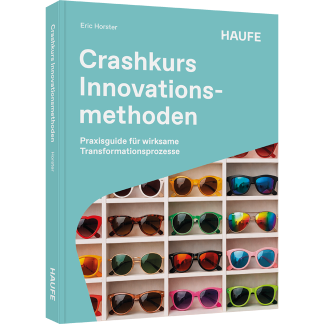 Praxisguide für wirksame Transformationsprozesse Crashkurs Innovationsmethoden - Praxisguide für wirksame Transformationsprozesse