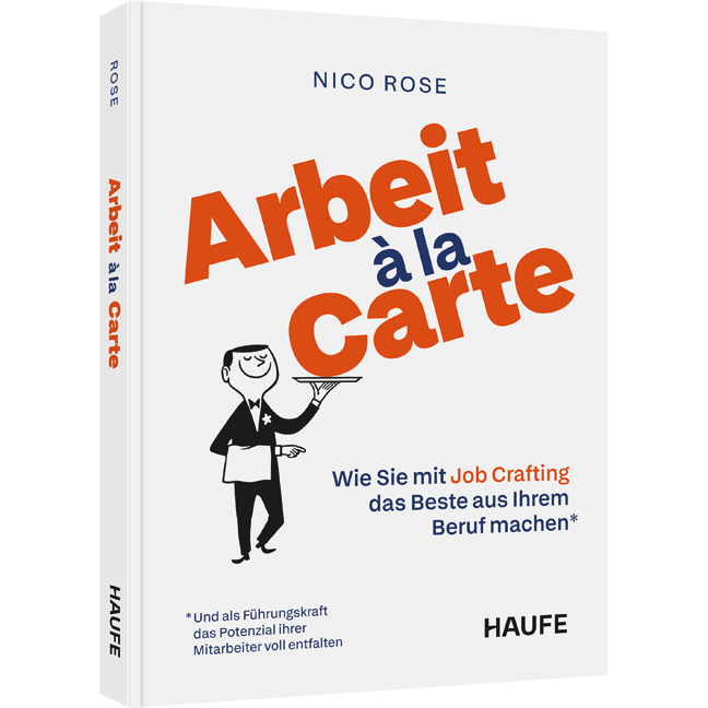 Wie Sie mit Job Crafting das Beste aus Ihrem Beruf machen und als Führungskraft das Potenzial Ihrer Mitarbeiter voll entfalten Arbeit à la Carte - Wie Sie mit Job Crafting das Beste aus Ihrem Beruf machen und als Führungskraft das Potenzial Ihrer Mitarbeiter voll entfalten