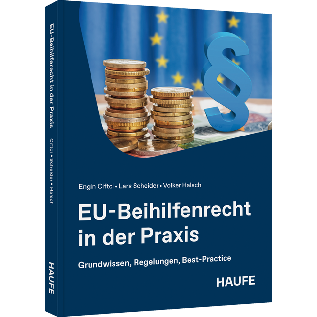 Grundwissen, Regelungen, Best-Practice EU-Beihilfenrecht in der Praxis - Grundwissen, Regelungen, Best-Practice