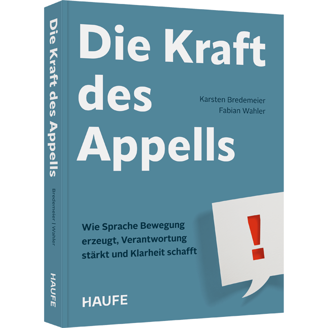 Wie Sprache Bewegung erzeugt, Verantwortung stärkt und Klarheit schafft Die Kraft des Appells - Wie Sprache Bewegung erzeugt, Verantwortung stärkt und Klarheit schafft