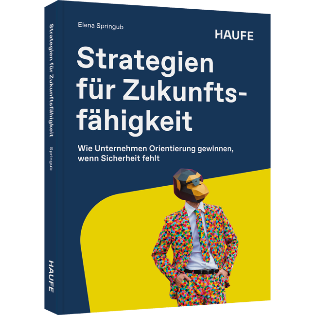 Wie Unternehmen Orientierung gewinnen, wenn Sicherheit fehlt Strategien für Zukunftsfähigkeit - Wie Unternehmen Orientierung gewinnen, wenn Sicherheit fehlt