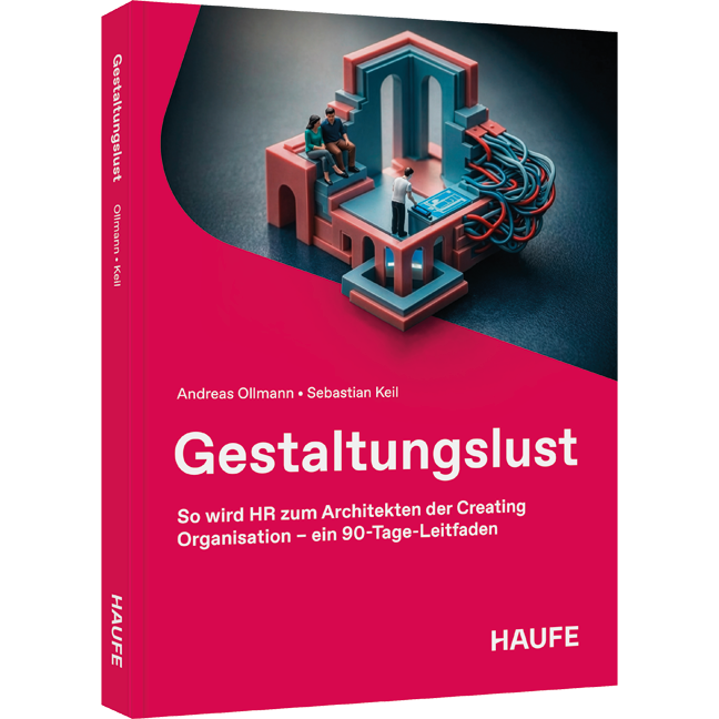 So wird HR zum Architekten der Creating Organisation – ein 90-Tage-Leitfaden Gestaltungslust - So wird HR zum Architekten der Creating Organisation – ein 90-Tage-Leitfaden