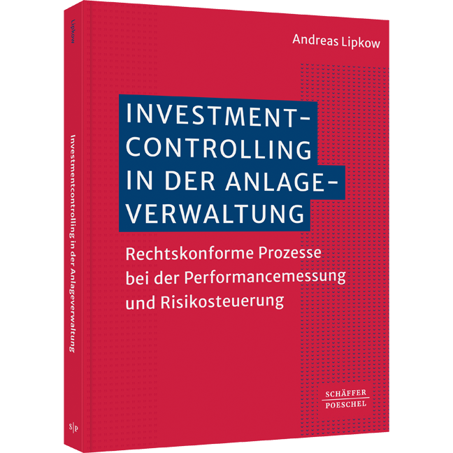 Rechtskonforme Prozesse bei der Performancemessung und Risikosteuerung Investmentcontrolling in der Anlageverwaltung - Rechtskonforme Prozesse bei der Performancemessung und Risikosteuerung