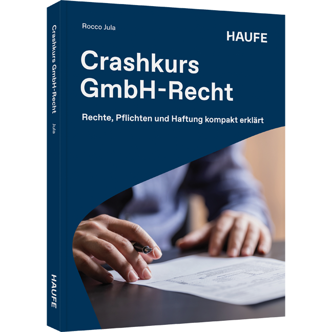 Rechte, Pflichten und Haftung kompakt erklärt Crashkurs GmbH-Recht - Rechte, Pflichten und Haftung kompakt erklärt