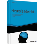 Neuroleadership - Erkenntnisse der Hirnforschung für die Führung von Mitarbeitern