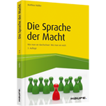 Die Sprache der Macht - Wie man sie durchschaut. Wie man sie nutzt.