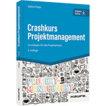 Crashkurs Projektmanagement - Grundlagen für alle Projektphasen