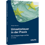 Umsatzsteuer in der Praxis - Die wichtigsten Fragen und Fälle. Die neue Rechtsprechung, alle Änderungen und Regeln - erläutert an zahlreichen Checklisten