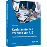Kaufmännisches Rechnen von A-Z - Formeln, Rechenbeispiele, Tipps für die Praxis