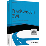 Praxiswissen BWL - inkl. Arbeitshilfen online - Crashkurs für Führungskräfte und Quereinsteiger