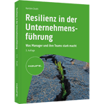 Resilienz in der Unternehmensführung - Was Manager und ihre Teams stark macht