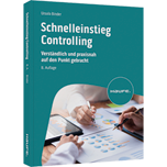 Schnelleinstieg Controlling - Verständlich und praxisnah auf den Punkt gebracht
