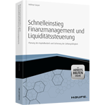 Schnelleinstieg Finanzmanagement und Liquiditätssteuerung - mit Arbeitshilfen online - Planung des Kapitalbedarfs und Sicherung der Zahlungsfähigkeit