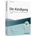 Die Kündigung - inkl. Arbeitshilfen online - Rechtssicherer Umgang mit den wichtigsten Kündigungsfällen