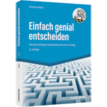 Einfach genial entscheiden - Die 60 wichtigsten Erkenntnisse für Ihren Erfolg