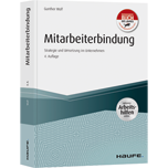 Mitarbeiterbindung - inkl. Arbeitshilfen online - Strategie und Umsetzung im Unternehmen