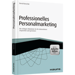 Professionelles Personalmarketing – inkl. Arbeitshilfen online - Die richtigen Mitarbeiter für Ihr Unternehmen ansprechen und gewinnen