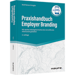 Praxishandbuch Employer Branding - Mit starker Arbeitgebermarke eine sinnstiftende Arbeitswelt gestalten