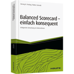 Balanced Scorecard - einfach konsequent - Erfolgreiche Umsetzung im Unternehmen