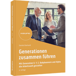 Generationen zusammen führen - Mit Generation X, Y, Z, Alpha und Babyboomern die Arbeitswelt gestalten