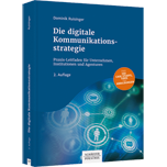 Die digitale Kommunikationsstrategie - Praxis-Leitfaden für Unternehmen, Institutionen und Agenturen