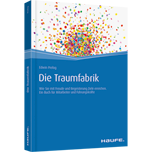 Die Traumfabrik - Wie Sie mit Freude und Begeisterung Ziele erreichen. Ein Buch für Mitarbeiter und Führungskräfte