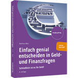 Einfach genial entscheiden in Geld- und Finanzfragen - Schließlich ist es Ihr Geld!