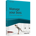Manage your Boss - Die Kunst, den Chef mit Eleganz zu führen