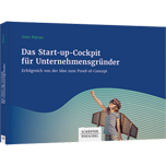Das Start-up-Cockpit für Unternehmensgründer - Erfolgreich von der Idee zum Proof-of-Concept