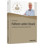 Führen unter Druck - Leistungskraft und Souveränität in disruptiven Zeiten