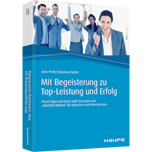 Mit Begeisterung zu Top-Leistung und Erfolg - Praxis-Tipps und neuro-agile Konzepte zum 