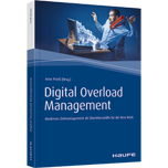 Digital Overload Management - Modernes Zeitmanagement als Überlebenshilfe in der New Work