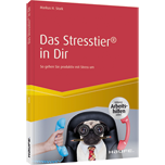 Das Stresstier® in Dir - So gehen Sie produktiv mit Stress um