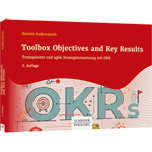 Toolbox Objectives and Key Results - Transparente und agile Strategieumsetzung mit OKR