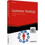 Customer Strategy - inkl. Arbeitshilfen online - Aus Kundensicht denken und handeln