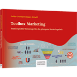 Toolbox Marketing - Praxiserprobte Werkzeuge für die gelungene Marketingarbeit