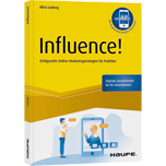 Influence! - Erfolgreiche Online-Marketingstrategien für Praktiker