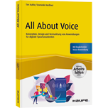 All About Voice - Konzeption, Design und Vermarktung von Anwendungen für digitale Sprachassistenten - inkl. Arbeitshilfen online