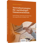 Vertriebsstrategien für nachhaltiges Umsatzwachstum - Entwicklung, Umsetzung und Steuerung mit pragmatischen Strategie-Tools