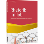 Rhetorik im Job - Der Baukasten für erfolgreiche Reden und Gespräche