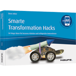 Smarte Transformation Hacks - 141 kluge Ideen für besseres Arbeiten und effiziente Unternehmen