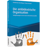 Die ambidextrische Organisation - Erfolgsstrategien in der neuen Unternehmensrealität