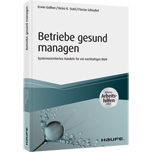 Betriebe gesund managen - inkl. Arbeitshilfen online - Systemorientiertes Handeln für ein nachhaltiges BGM