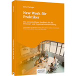 New Work für Praktiker - Das unverzichtbare Handbuch für die Personal- und Organisationsentwicklung