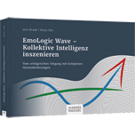 EmoLogic Wave - Kollektive Intelligenz inszenieren - Vom erfolgreichen Umgang mit komplexen Herausforderungen