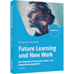 Future Learning und New Work - Das Praxisbuch für gezieltes Werte- und Kompetenzmanagement