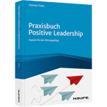 Praxisbuch Positive Leadership - Impulse für den Führungsalltag