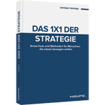 Das 1x1 der Strategie - Know-how und Methoden für Menschen, die etwas bewegen wollen