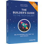 The Builder's Guide to the Tech Galaxy - Mit 99 Modulen vom Start-up zum Unicorn